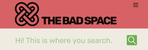 A screenshot.  The Bad Space.  Hi!  This is where you search!   At the top left: a logo with interlocking links.  